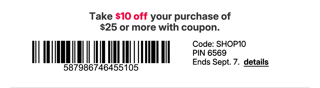 take $10 off your purchase of $25 or more with coupon code SHOP10