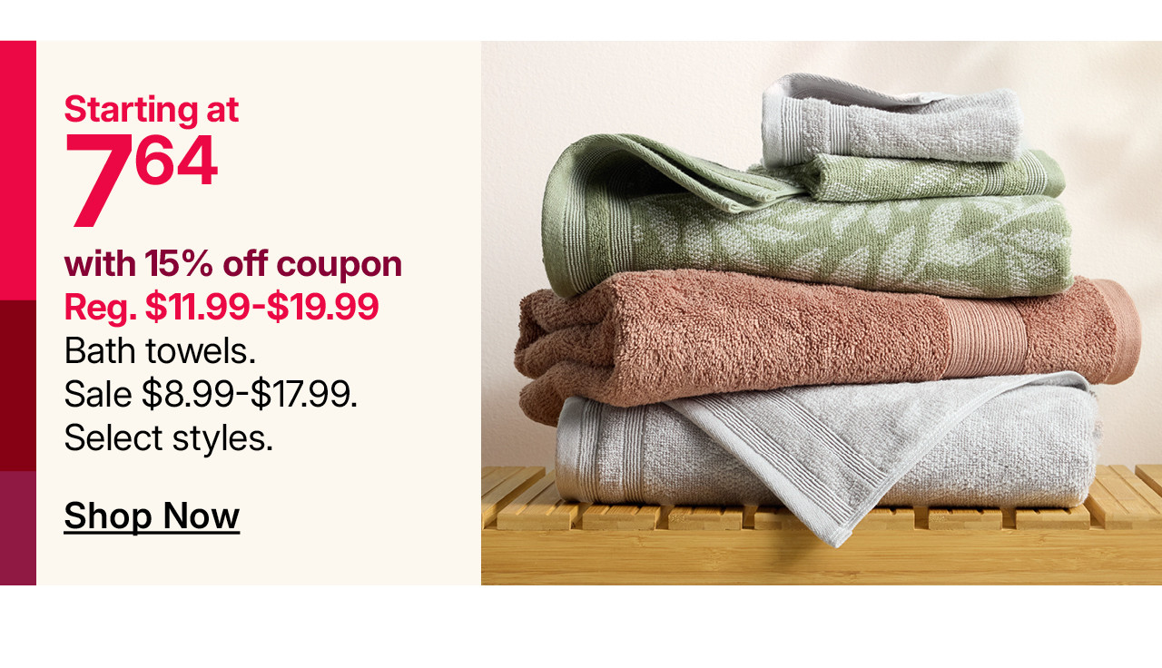 starting at $7.64 bath towels with 15% off coupon