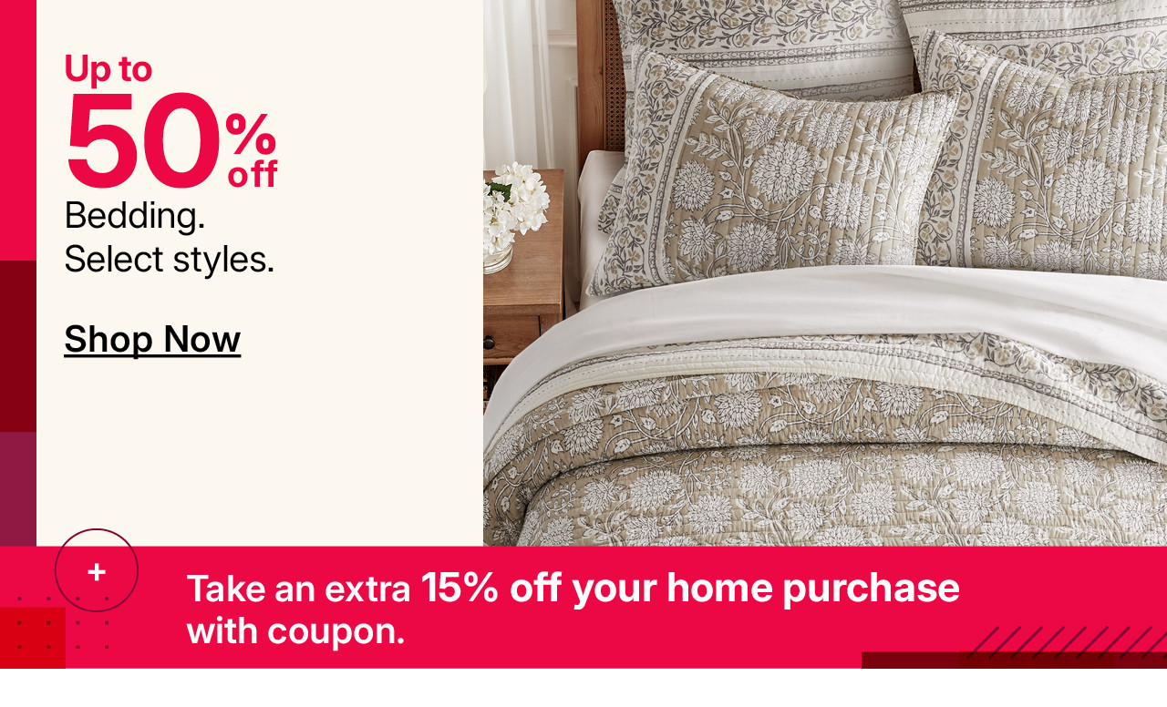 up to 50% off bedding, plus take an extra 15% off your home purchase with coupon