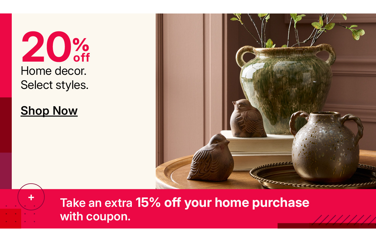 20% off home decor, plus take an extra 15% off your home purchase with coupon