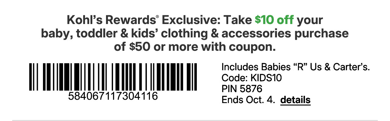 kohl's rewards exclusive: take $10 off your baby, toddler and kids clothing and accessories purchase of $50 or more with coupon code KIDS10