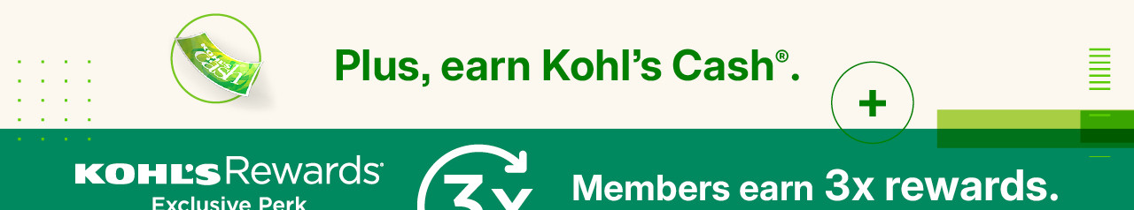 plus earn kohl's cash. members earn 3x rewards. join free today.