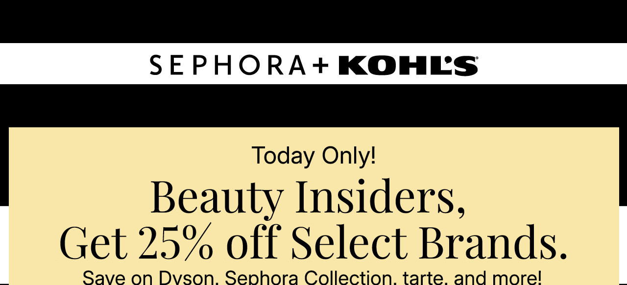 beauty insiders, get 25% off select brands. save on dyson, sephora collection, tarte, and more! online only.
