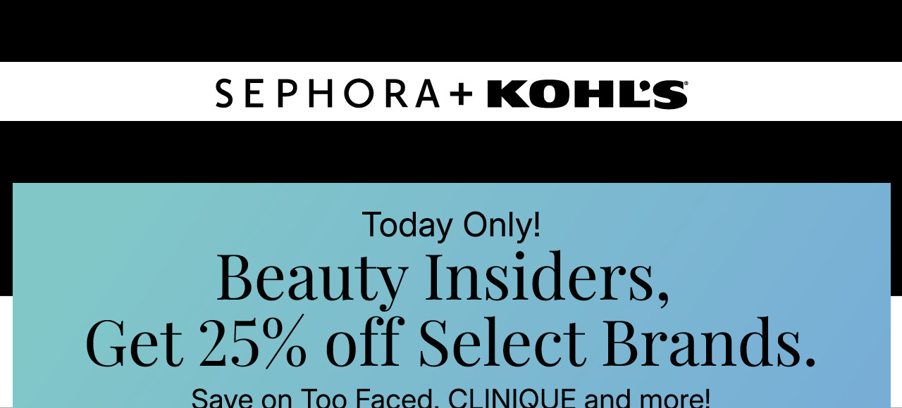 beauty insiders, get 25% off select brands. save on too faced, clinique and more! online only.
