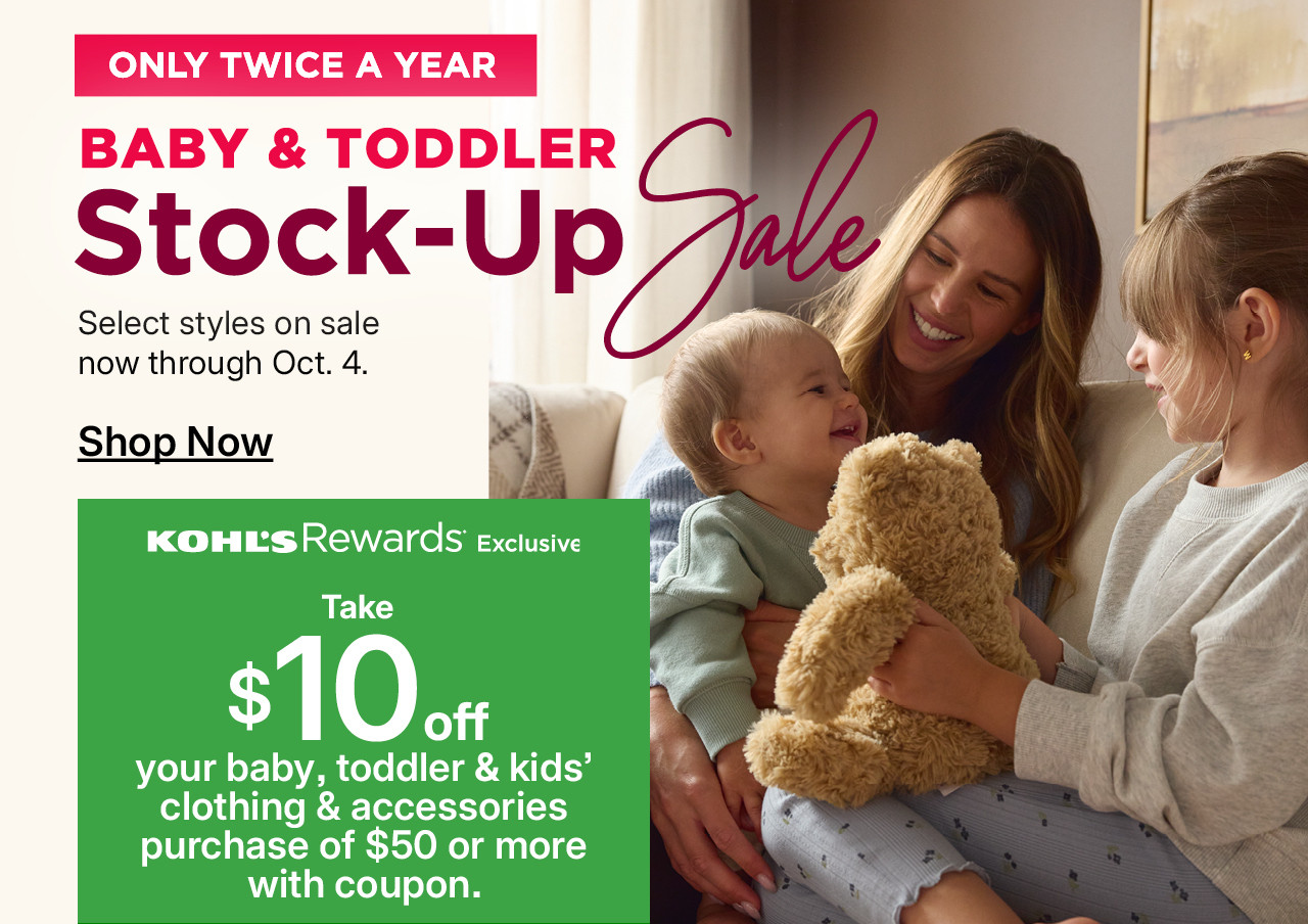 kohls rewards exclusive. take $10 off your baby, toddler & kids' clothing & accessories purchase of $50 or more with coupon