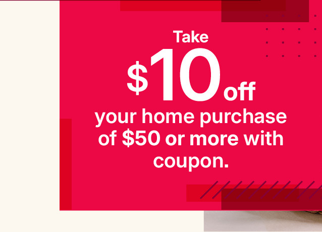 take $10 off your home purchase of $50 or more with coupon