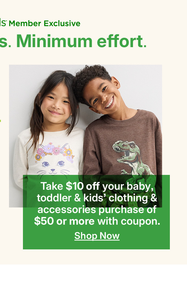 take $10 off your baby, toddler & kids clothing & accessories purchase of $50 or more with coupon
