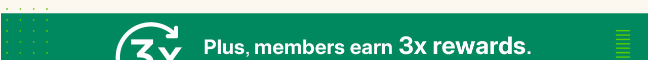 plus, members earn 3x rewards