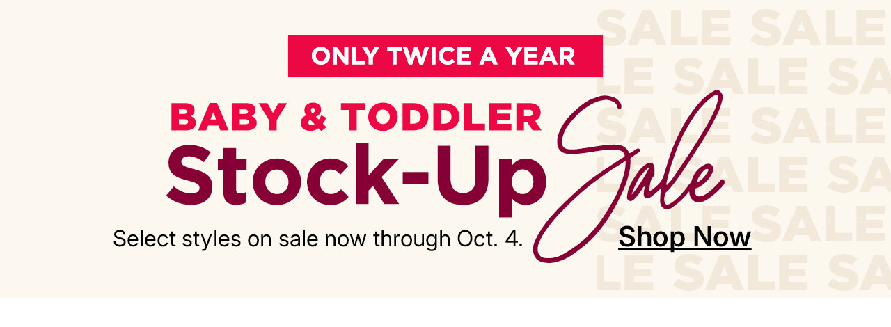 baby and toddler stock-up sale. shop now.