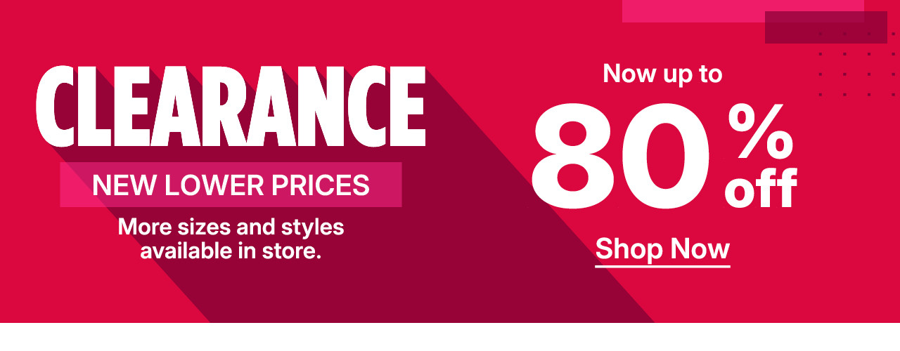 clearance new lower prices. now up to 80% off. shop now.