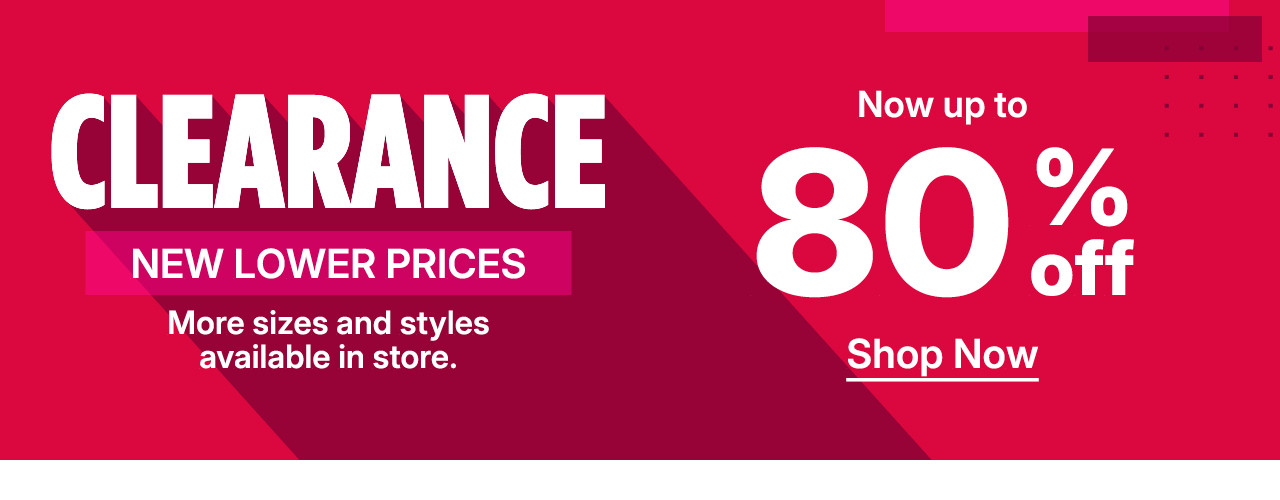 clearance new lower prices. now up to 80% off. shop now.