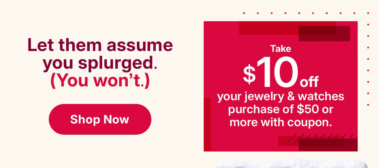 take $10 off your jewelry and watches purchase of $50 or more with coupon